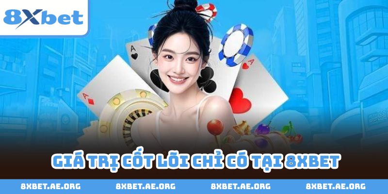 Giá trị cốt lõi làm nên thành công và luôn được 8xbet cải thiện