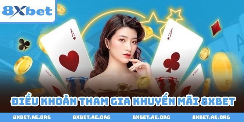 Điều khoản khi tham gia khuyến mãi 8xbet bạn cần biết