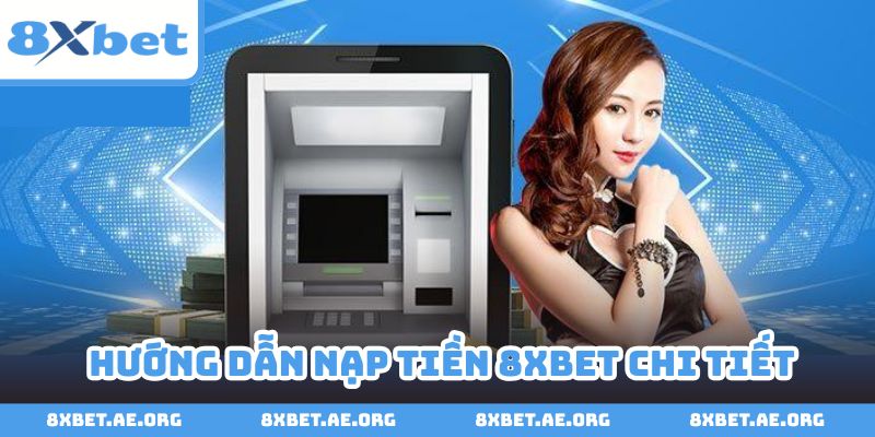 Nạp tiền 8xbet có thể được thực hiện qua nhiều loại hình