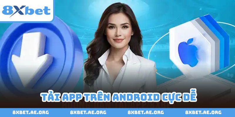 Tải app 8xbet về thiết bị Android có cách thao tác đơn giản
